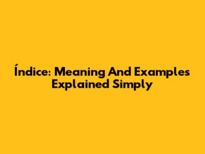 Índice: Meaning And Examples Explained Simply