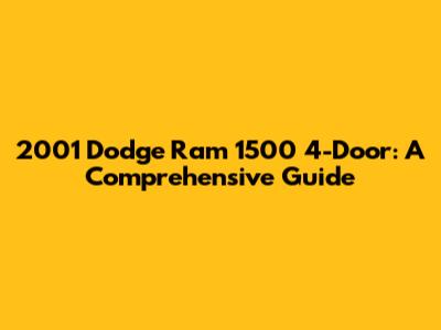 2001 Dodge Ram 1500 4-Door: A Comprehensive Guide