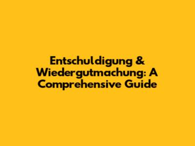 Entschuldigung & Wiedergutmachung: A Comprehensive Guide