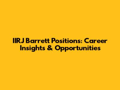 IIRJ Barrett Positions: Career Insights & Opportunities