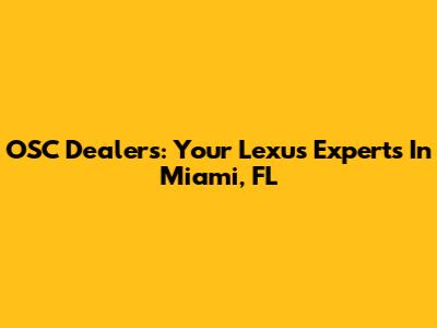 OSC Dealers: Your Lexus Experts In Miami, FL