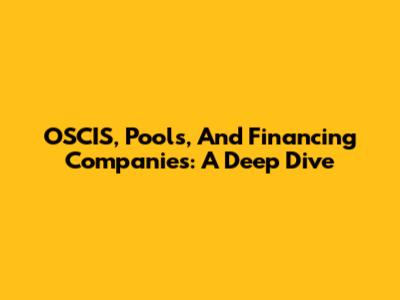 OSCIS, Pools, And Financing Companies: A Deep Dive