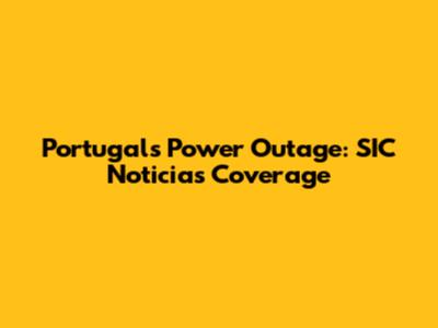Portugal's Power Outage: SIC Noticias Coverage