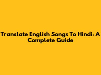 Translate English Songs To Hindi: A Complete Guide
